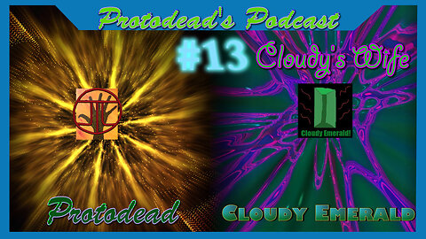 Protodead Podcast#13: Cloudy and his Wife