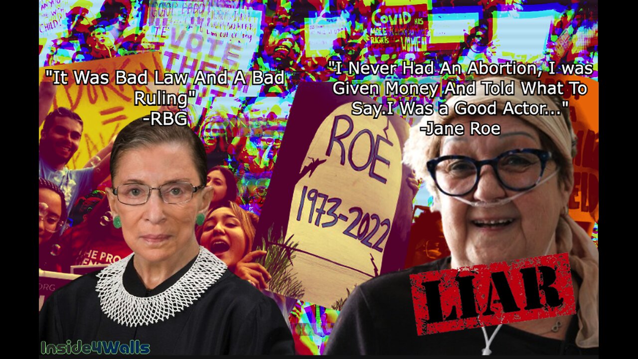 RUTH BADER GINSBURG APPOSED ROE V WADE FROM THE BEGINNING AND "JANE ROE" FROM LIAR TO PRO-LIFER