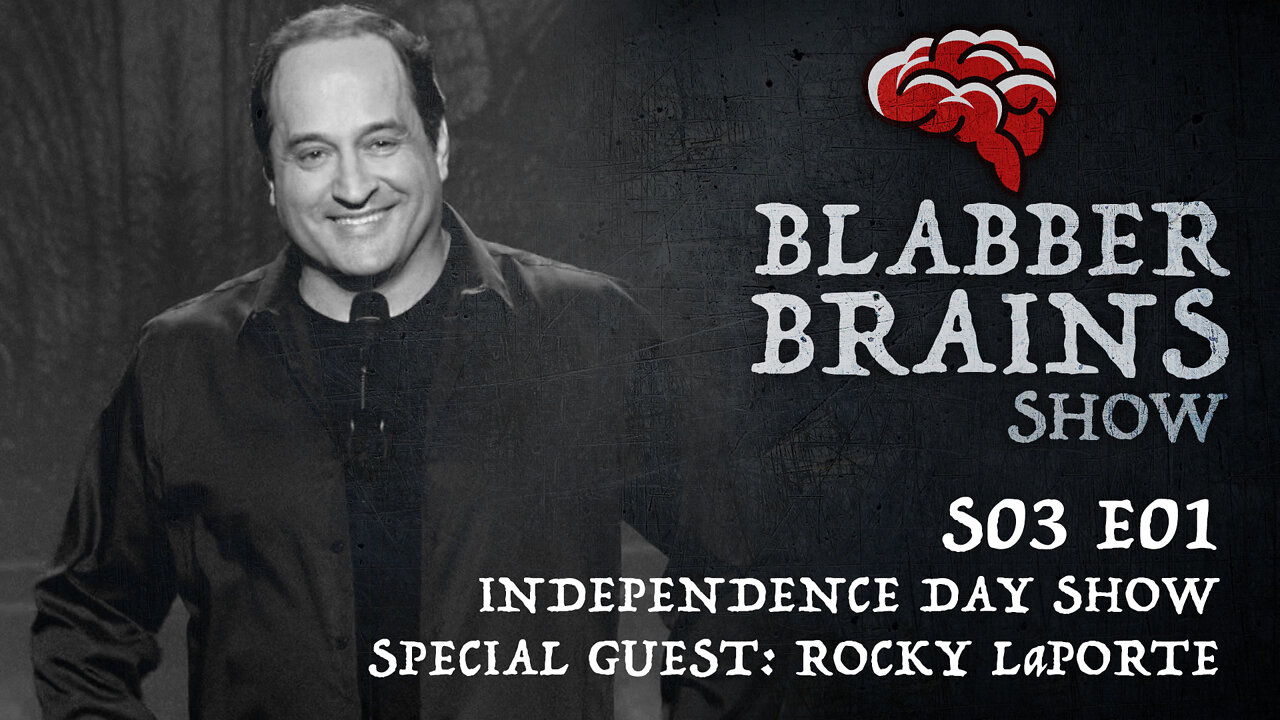 Blabber Brains Show - S03 E01 - Independence Day Show with Special Guest: Rocky LaPorte