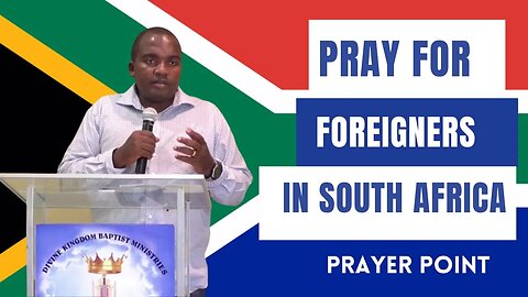 Prayer Point: Pray for foreigners in South Africa