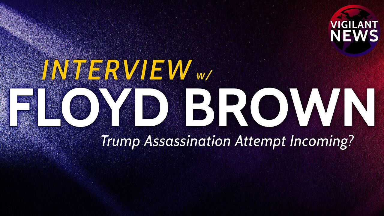 Vigilant News Interview: Floyd Brown - Sun 3:00 PM ET -