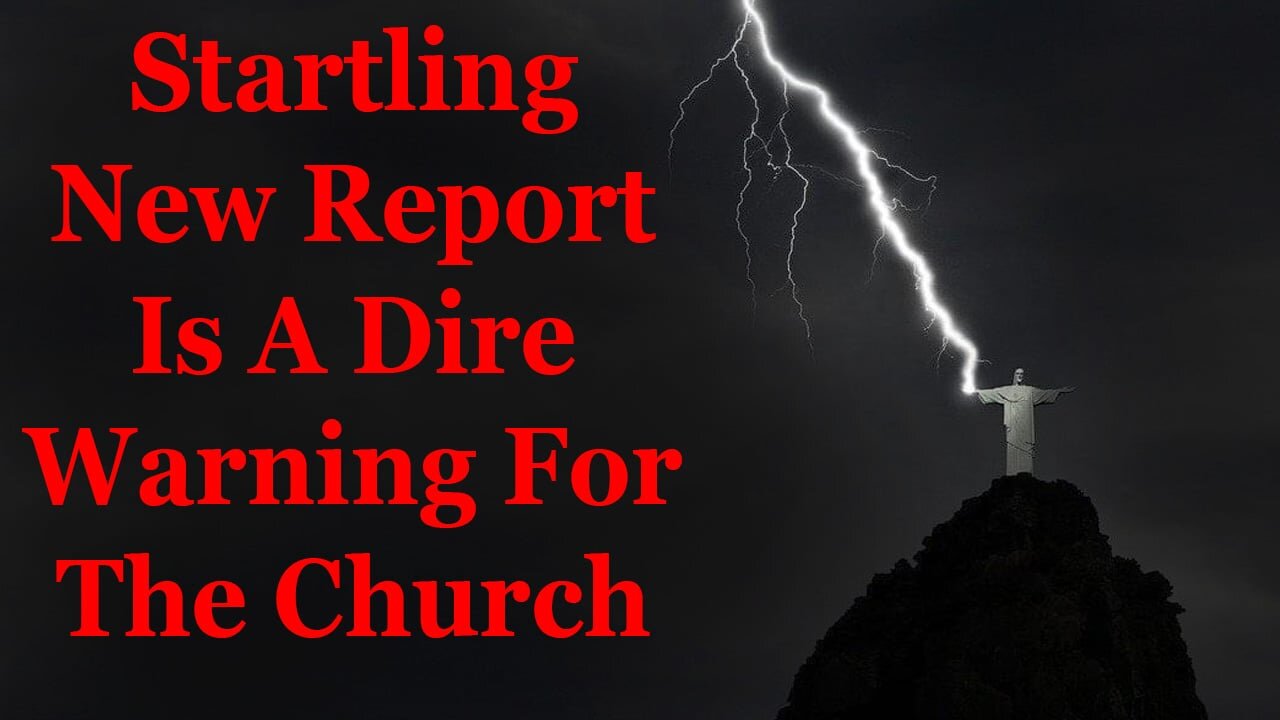 Startling New Report Is A Dire Warning For The Church