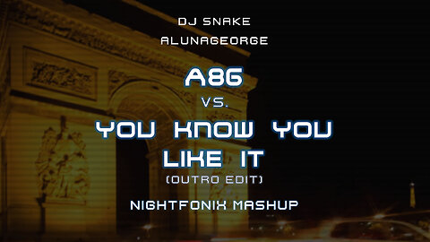 DJ Snake & AlunaGeorge - A86 vs. You Know You Like It (Nightfonix Mashup)