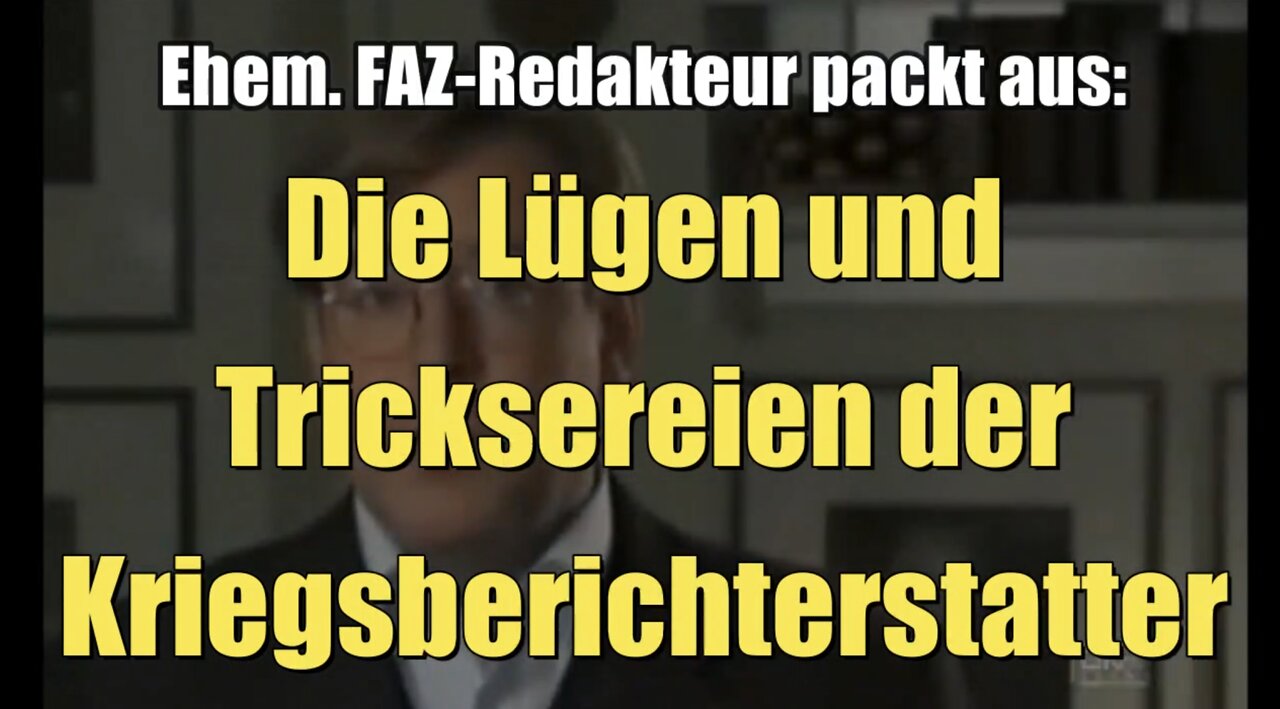 Ehem. FAZ-Redakteur packt aus: Die Lügen und Tricksereien der Kriegsberichterstatter (2010)