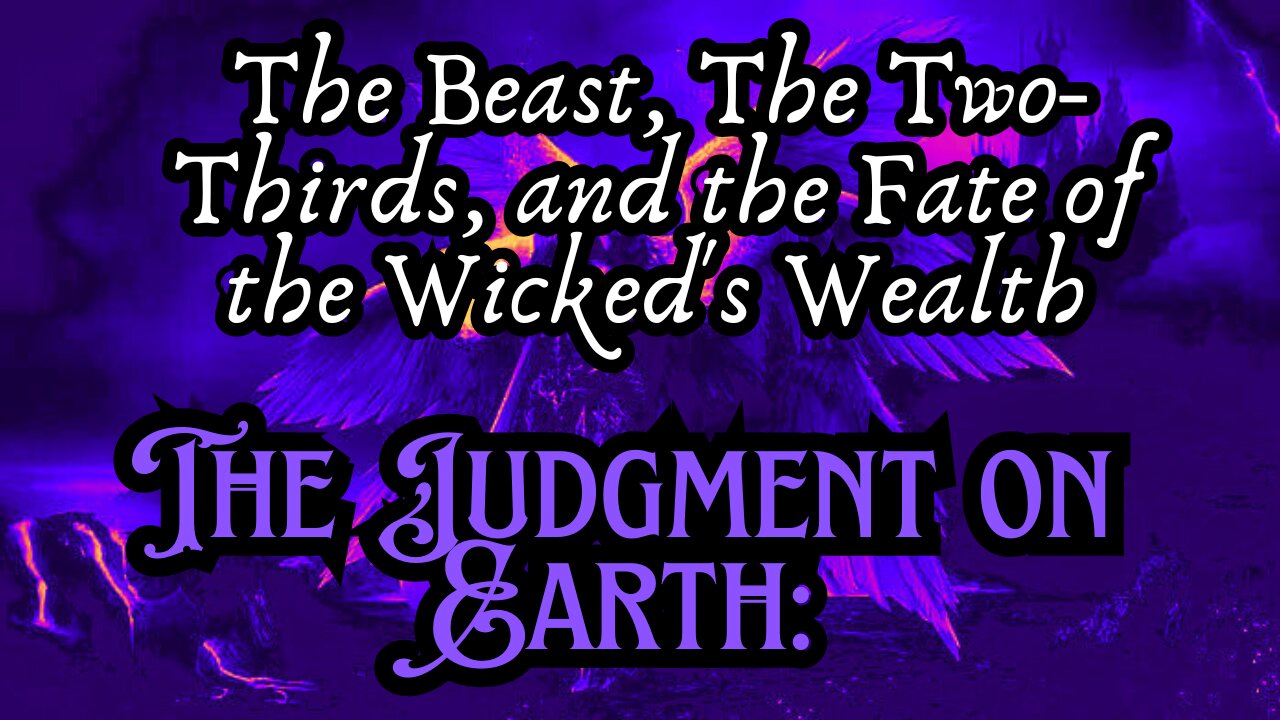 The Judgment on Earth: The Beast, The Two-Thirds, and the Fate of the Wicked's Wealth