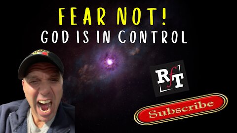 FEAR NOT! God Is In Control!