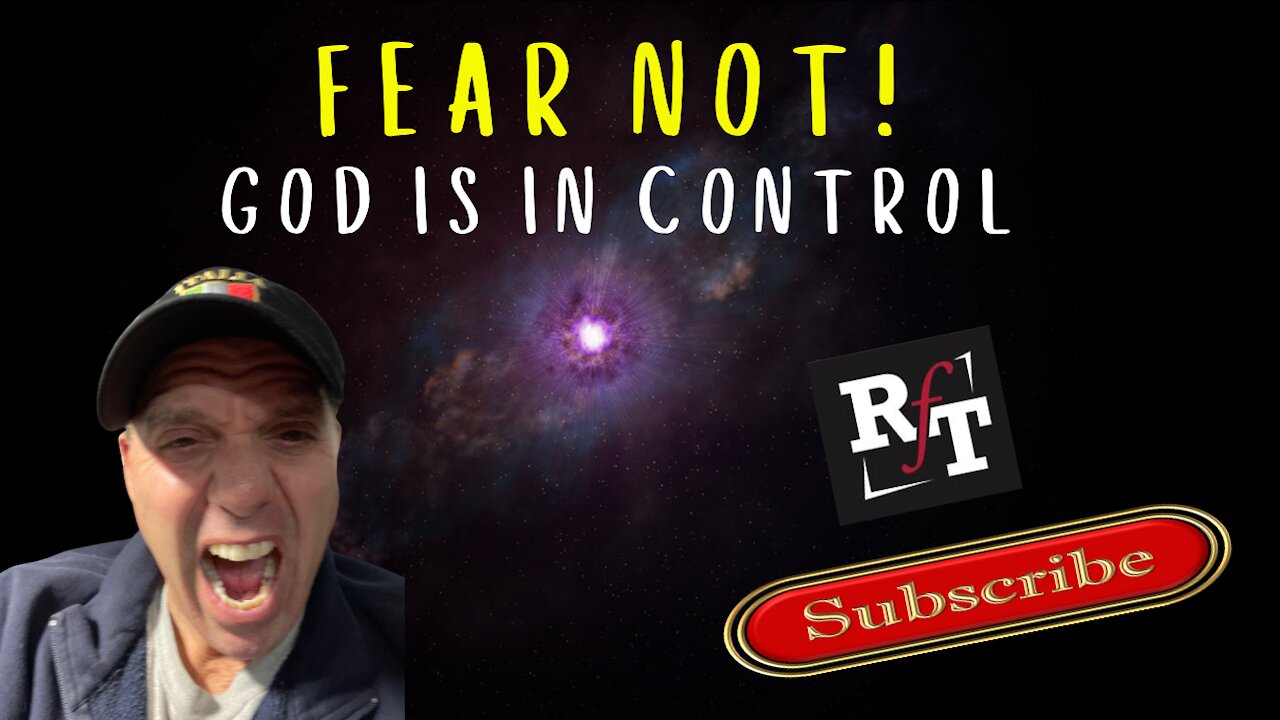 FEAR NOT! God Is In Control!