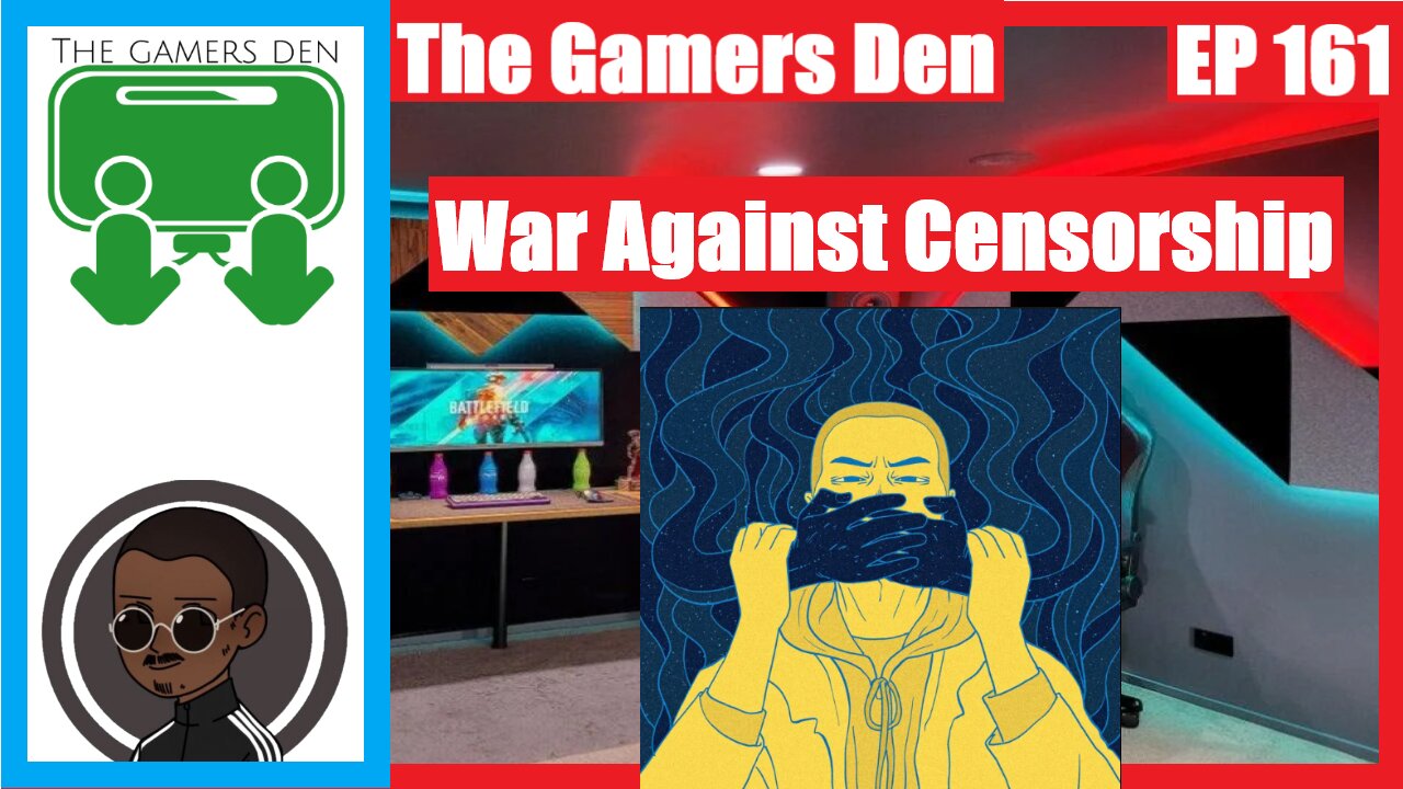 The Gamers Den EP 161 - War Against Censorship