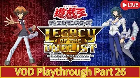 (VOD) Yu-Gi-Oh! Legacy Of The Duelist - Live Part:26