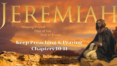 Jeremiah 10-11 "Keep Preaching and Praying"