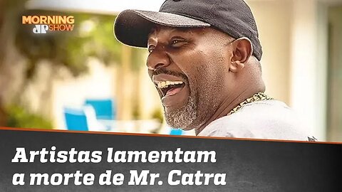 Artistas e famosos lamentam a morte de Mr.Catra