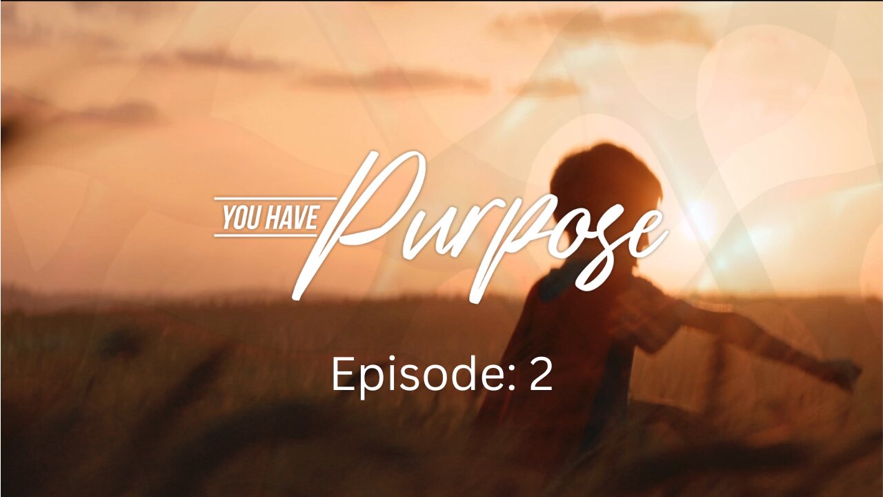 You Have Purpose (Episode 2)