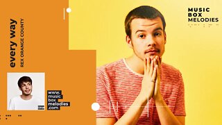 [Music box melodies] - Every Way by Rex Orange County