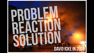 Problem-Reaction-Solution - Creating Order Out Of Chaos - David Icke In 2008