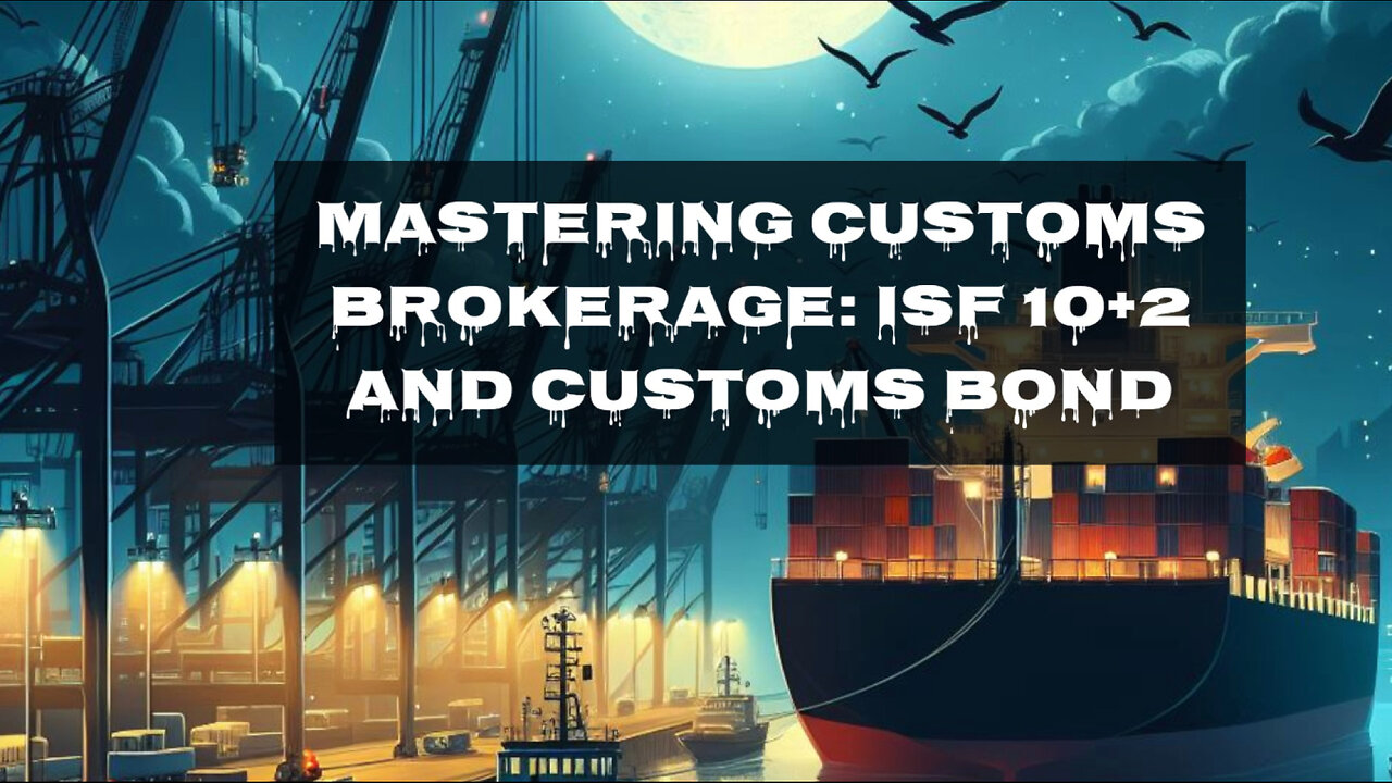 Mastering Customs Compliance: ISF 10 2 and Customs Bond Explained