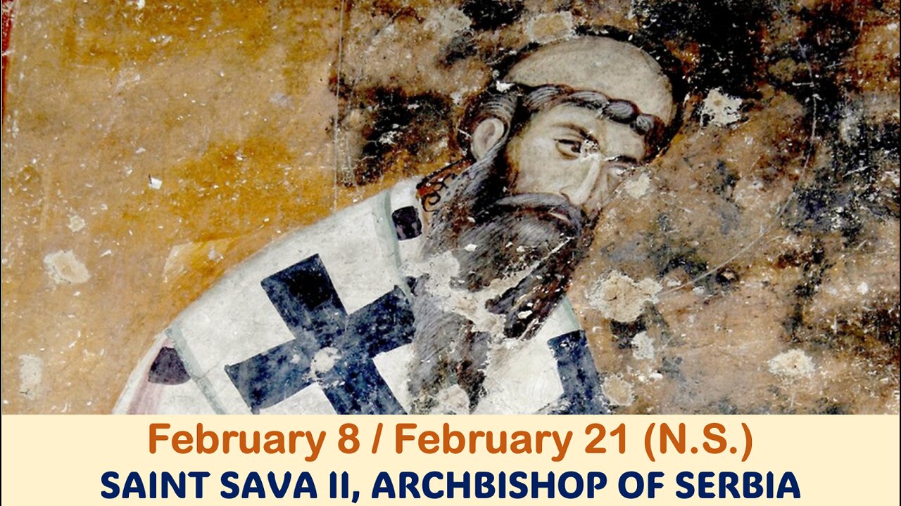 The Lives of Saints: February 8/21 (N.S.) SAINT SAVA II, ARCHBISHOP OF SERBIA