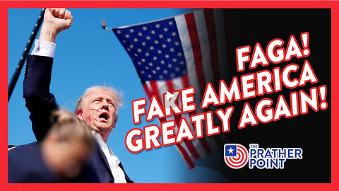 PRATHER POINT - FAGA! FAKE AMERICA GREATLY AGAIN!