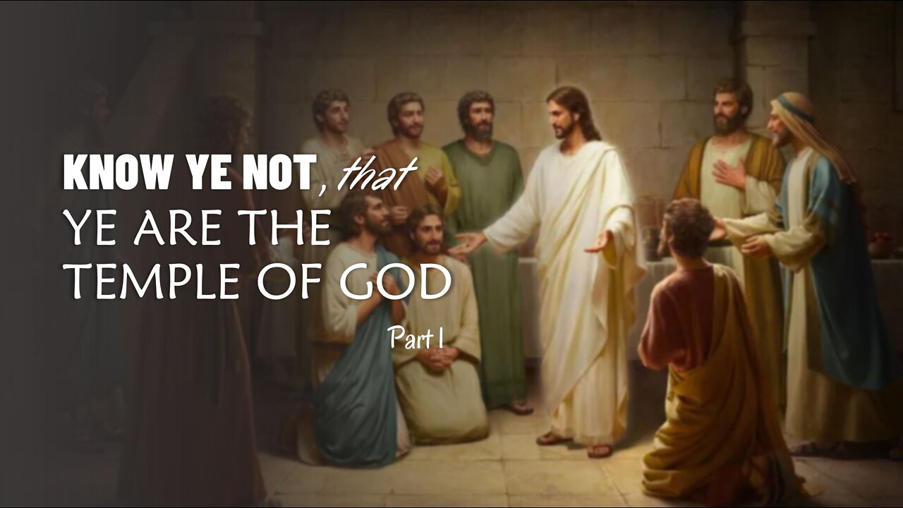 KNOW YE NOT THAT YE ARE THE TEMPLE OF GOD part 1
