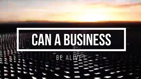 Can A Business Be Alive?