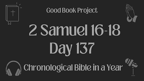 Chronological Bible in a Year 2023 - May 17, Day 137 - 2 Samuel 16-18