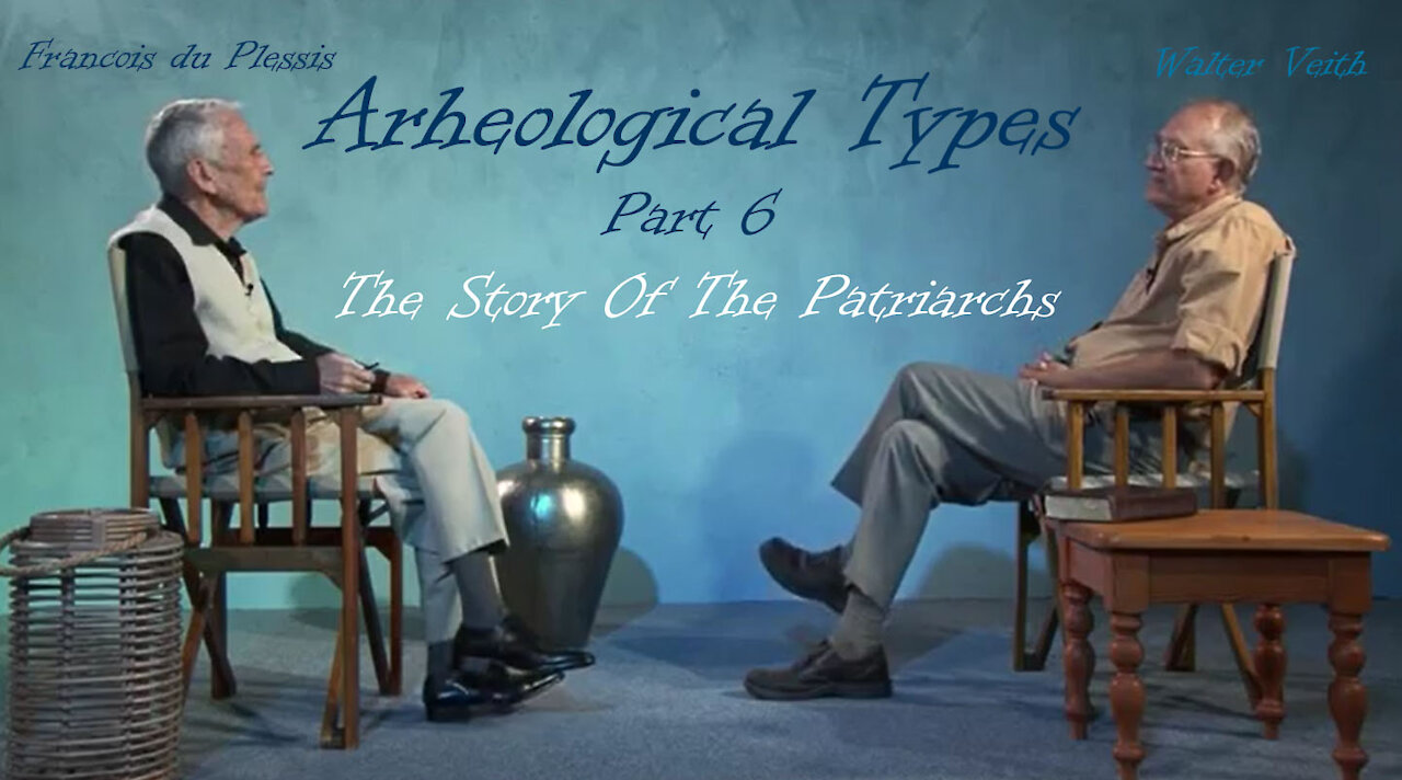 Archaeological Types - Part 6 - The Story Of The Patriarchs by Walter Veith & Francois du Plessis