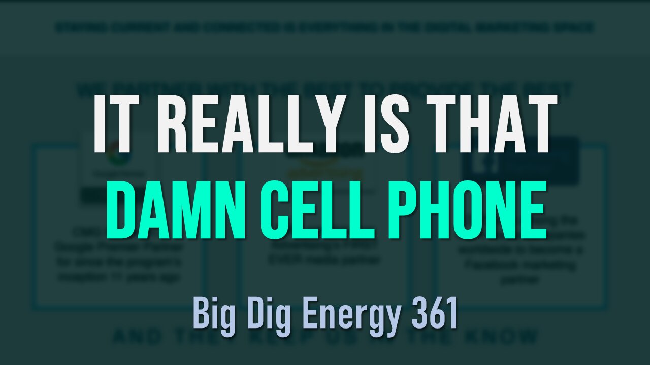 Big Dig Energy 361: It Really Is That Damn Cell Phone
