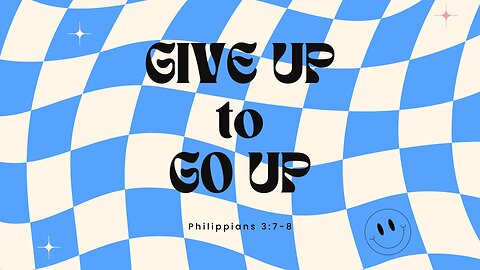 You have to give up to go up!