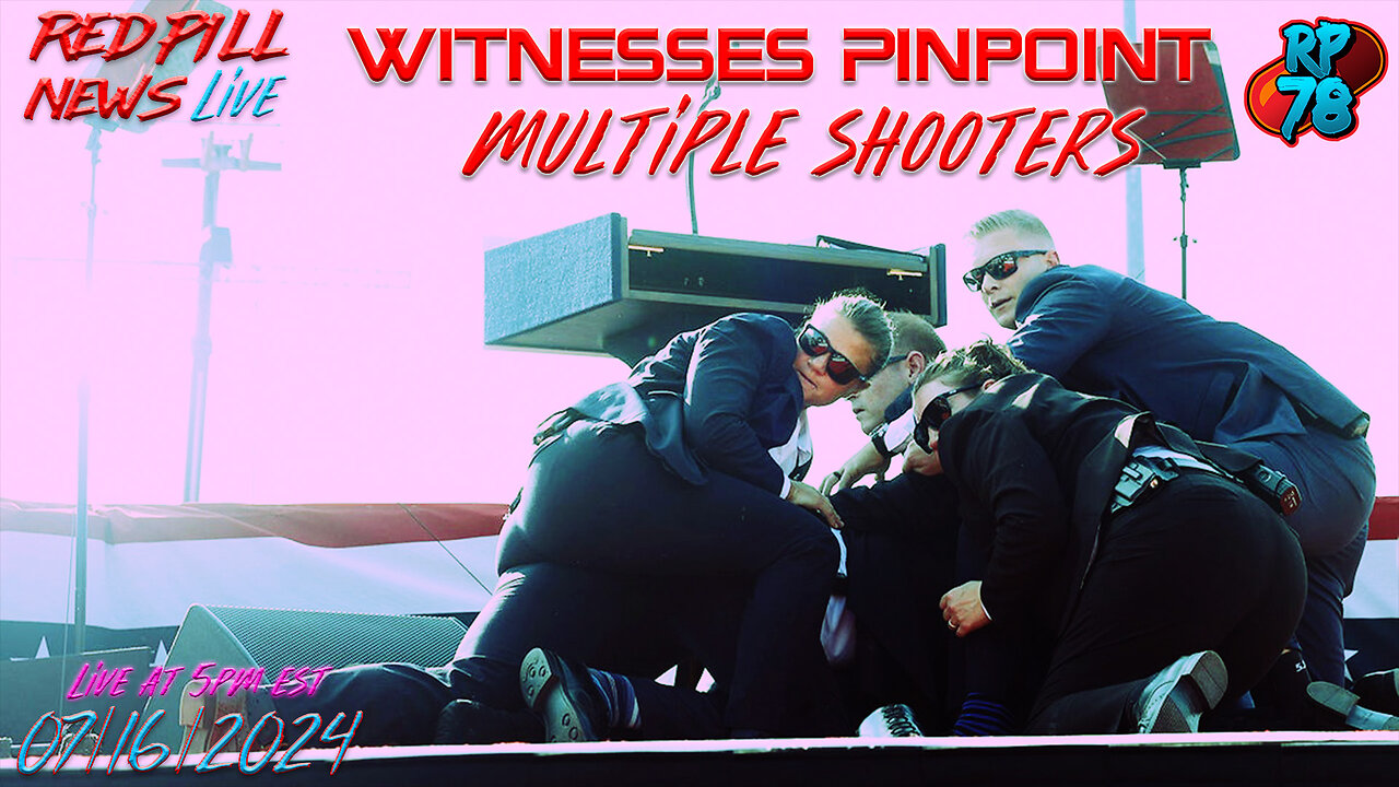 Multiple Witnesses Identify Multiple Shooters At PA Trump Rally on Red Pill News Live