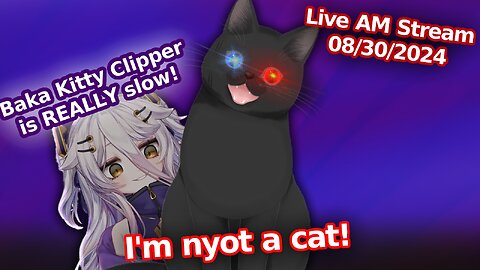 Final Push on this Henya BAKA Clip?(AM Stream 08/30/24)