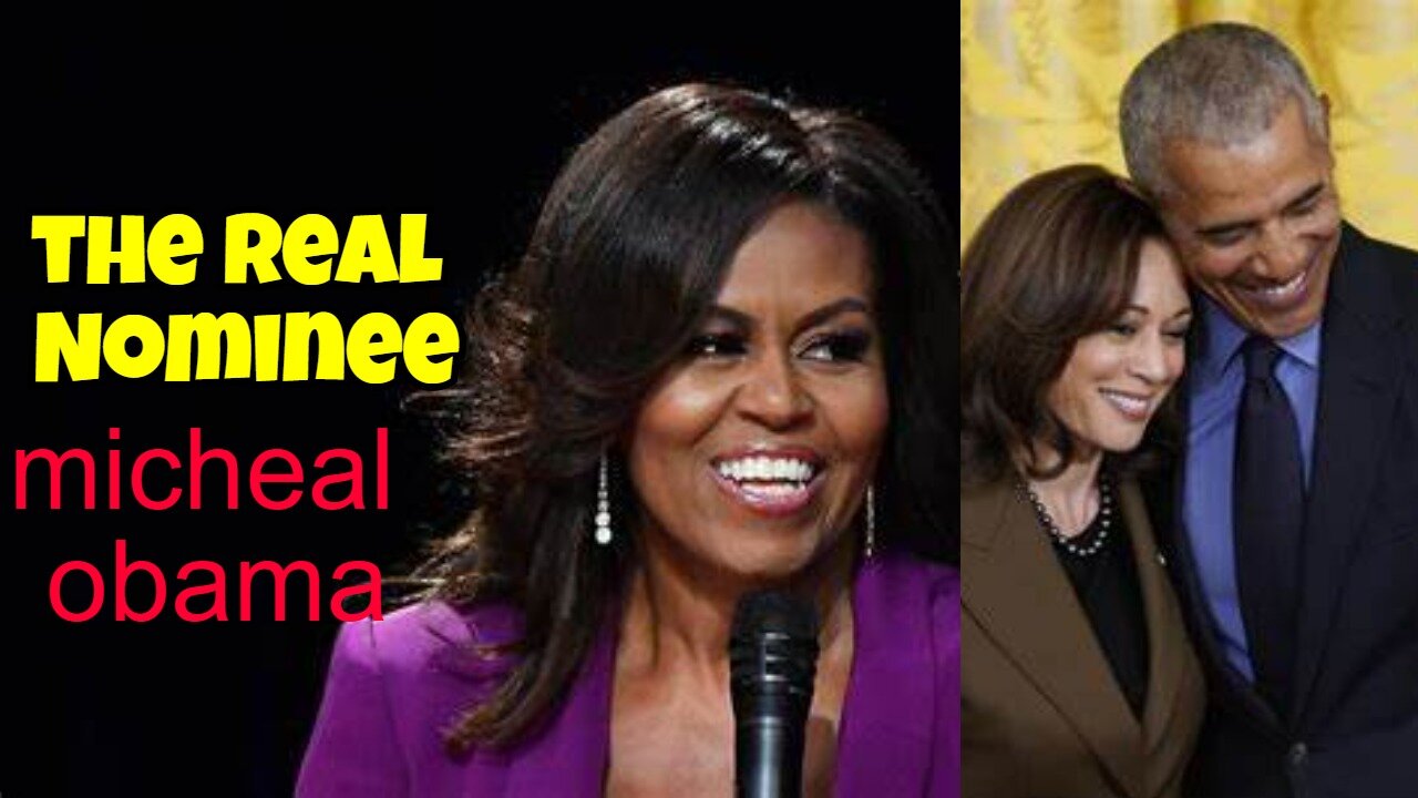 MICHELLE OBAMA IS THE REAL NOMINEE; KAMALA HARRIS IS THE THROW OFF