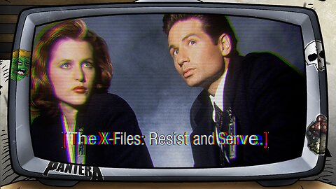 [ THE X-FILES: RESIST AND SERVE ]