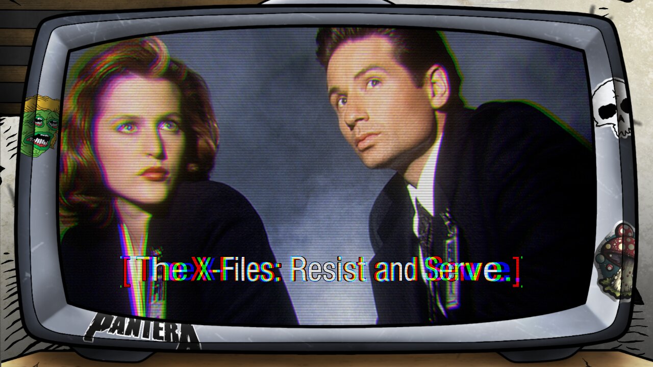 [ THE X-FILES: RESIST AND SERVE ]