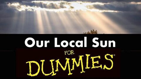 Our Local Sun FOR DUMMIES - Overwhelming Evidence of the Local Sun! Lawsuits against NASA Can Begin!