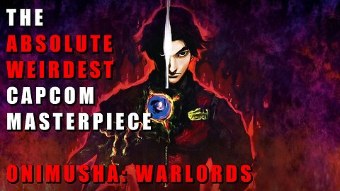The Absolute Weirdest Capcom Masterpiece - A Look At Onimusha Warlords Remaster