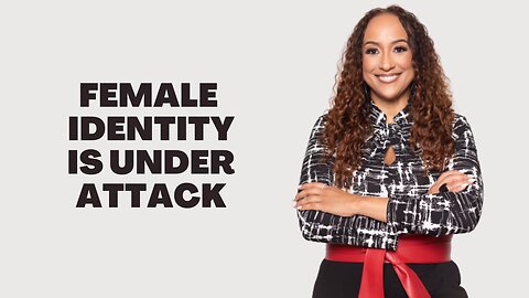 The Attack on Female Identity