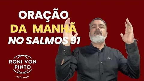 ORAÇÃO DA MANHÃ NO SALMOS 91 - APÓSTOLO RONI VON PINTO