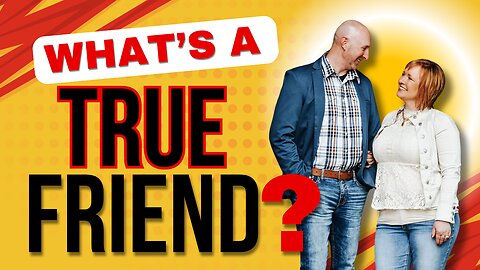 What's A True Friend?