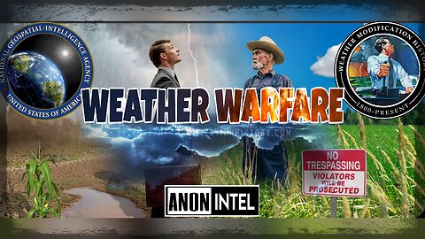ANON+INTEL - WEATHER WARFARE AGENDA::