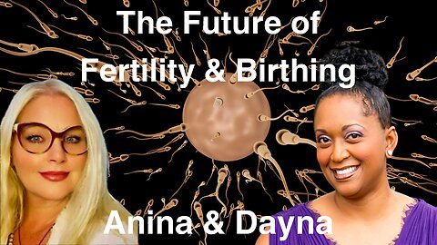 The Future of Fertility & Birthing | Anina & Dayna