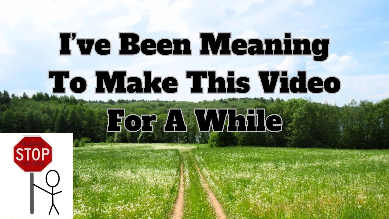 I’ve Been Meaning To Make This Video For A While