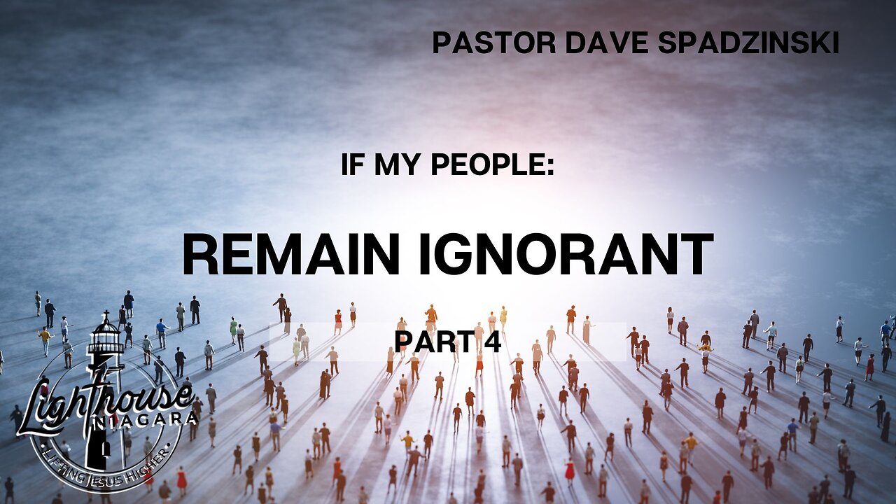 If My People: Remain Ignorant - Pastor Dave Spadzinski