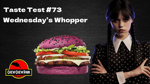 Taste Test 73: Wednesdays Whopper