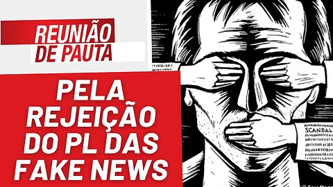Pela rejeição do PL das Fake News - Reunião de Pauta nº 1.191 - 02/05/23