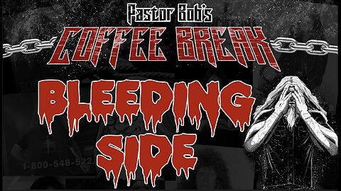 PRECIOUS BLEEDING SIDE / Pastor Bob's Coffee Break