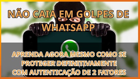 Não caia em golpe do whatsapp método de proteção definitivo autenticação de 2 fatores