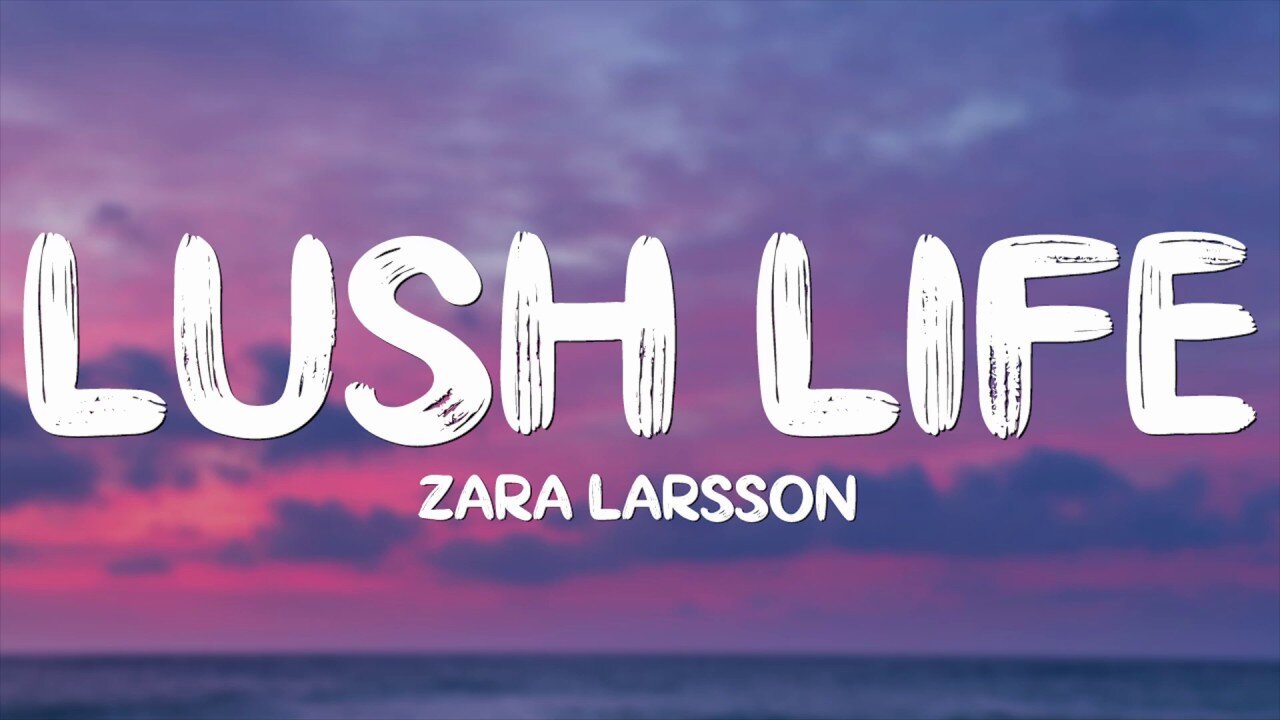 Zara Larsson - Lush Life (Lyrics)