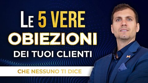 Le 5 Vere Obiezioni Dei Tuoi Clienti (Che Nessuno Ti Dice)