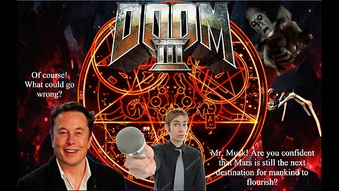 Is Elon Musk Sure He Wants to Colonize Mars?; Let's Play Doom 3, Episode 3