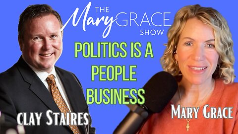 MARY GRACE: POLITICS IS A PEOPLE BUSINESS | THE REAL INSIDE SCOOP WITH OK STATE REP CLAY STAIRES