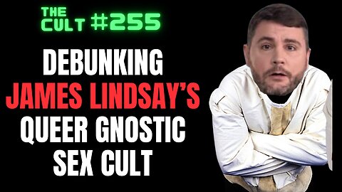 The Cult #255: Karlyn debunks James Lindsay's Queer Gnostic Sex Cult Theory